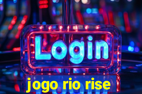 jogo rio rise
